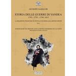 Storia delle Guerre di Vandea. 1793- 1795-1799; 1815. La reazione francese di penna e di spada alla rivoluzione. Vol. 1