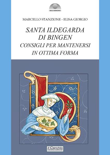 Santa Ildegarda di Bingen. Consigli per mantenersi in ottima forma - Marcello Stanzione,Elisa Giorgio - copertina