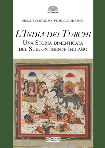 L'India dei turchi. Una storia dimenticata del subcontinente indiano - Federico De Renzi,Simone Costanzo - copertina