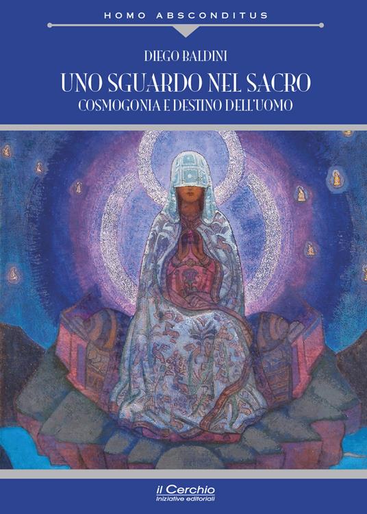 Uno sguardo nel sacro. Cosmogonia e destino dell'uomo - Diego Baldini - copertina