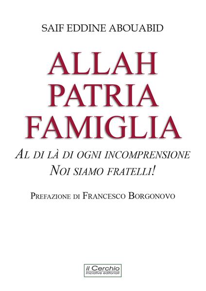 Allah, patria, famiglia. Al di là di ogni incomprensione, noi siamo fratelli! - Saif Eddine Abouabid - copertina
