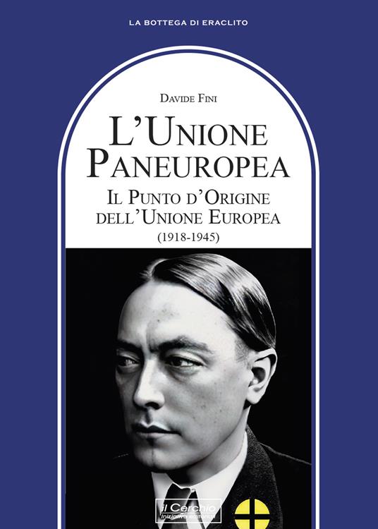 L'Unione Paneuropea. Il punto d'Origine dell'Unione Europea (1918-1945) - Davide Fini - copertina