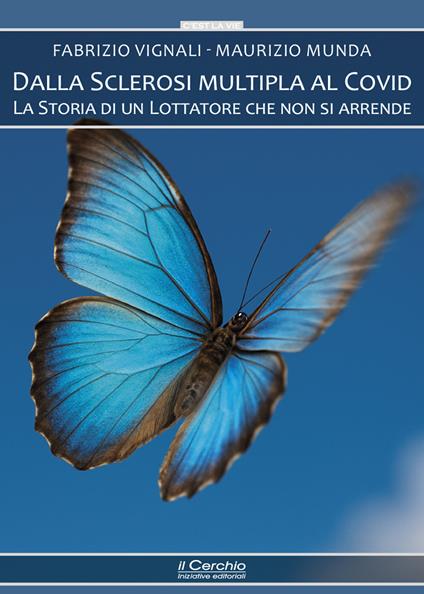 Dalla sclerosi multipla al covid. La storia di un lottatore che non si arrende - Fabrizio Vignali,Maurizio Munda - copertina