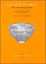 La città di Argo. Mito, storia, tradizioni poetiche. Atti del Convegno internazionale (Urbino, 13-15 giugno 2002)