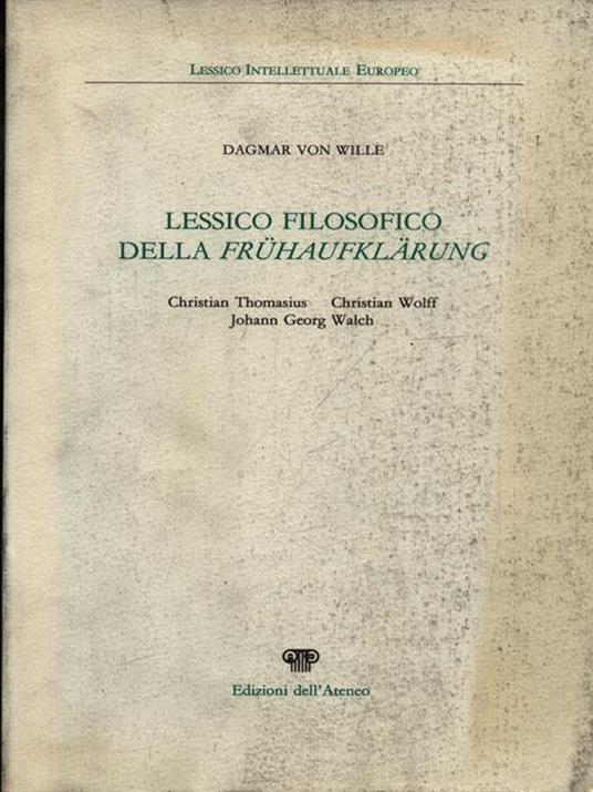 Lessico filosofico della Frühaufflärung. Christian Thomasius, Christian Wolff, Johann Georg Walch - Dagmar von Wille - copertina