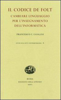 Il codice De Folt. Cambiare linguaggio per l'insegnamento dell'informatica. Ediz. illustrata - Francesco Claudio Ugolini - copertina