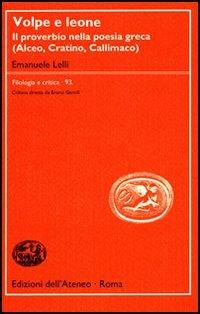 Volpe e leone. Il proverbio nella poesia greca (Alceo, Cratino, Callimaco) - Emanuele Lelli - copertina