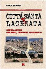 Città santa e lacerata. Gerusalemme per ebrei, cristiani, musulmani