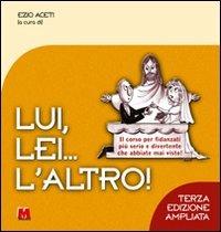Lui, lei... l'altro! Il corso per fidanzati più serio e divertente che abbiate mai visto! - Ezio Aceti - copertina