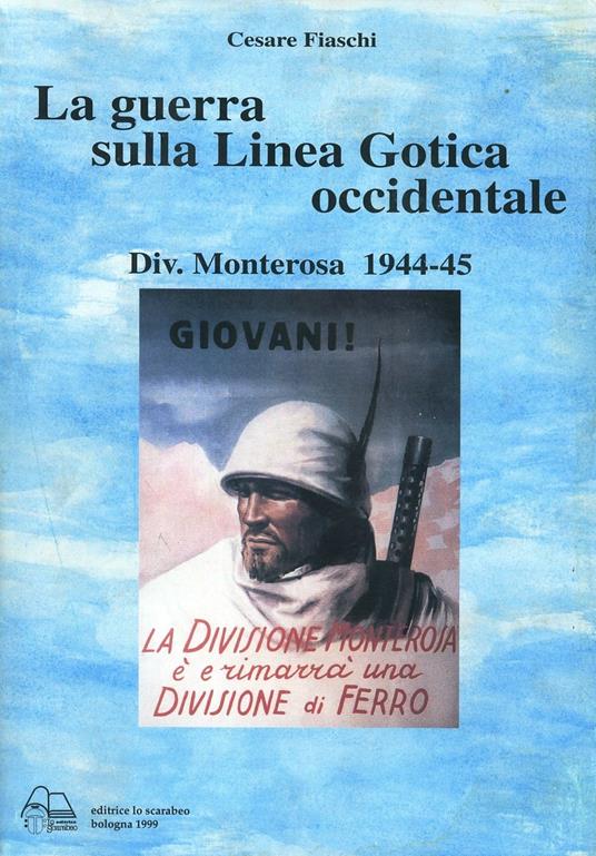 La guerra sulla linea gotica occidentale. Divisione Monterosa 1944-45 - Cesare Fiaschi - copertina