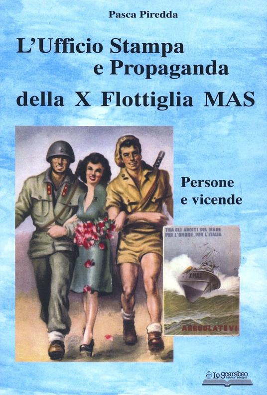 L'ufficio stampa e propaganda della X flottiglia Mas. Persone e vicende - Pasca Piredda - copertina