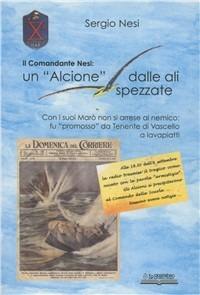 Il Comandante Nesi: un «Alcione» dalle ali spezzate - Sergio Nesi - copertina