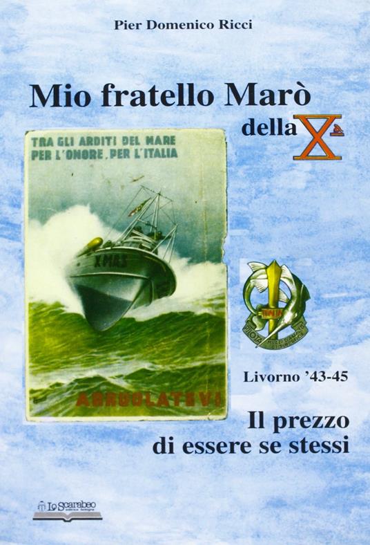 Mio fratello Marò della Xª. Il prezzo di essere se stessi - P. Domenico Ricci - copertina