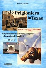 Io, prigioniero in Texas. Un paracadutista della «Folgore» da Anzio ad Hereford 1943-45