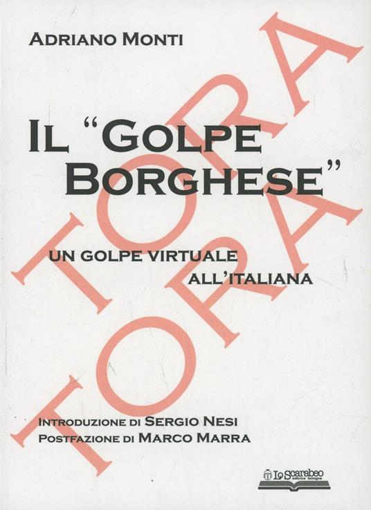 Il «golpe Borghese». Un golpe virtuale all'italiana - Adriano Monti - copertina