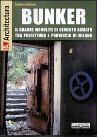 Bunker. Il grande monolite di cemento armato tra prefettura e provincia di Milano - Gianluca Padovan - copertina