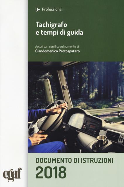 Tachigrafo e tempi di guida. Documento di istruzioni - Giandomenico Protospataro,Gianluca Rossi,Rudi Zucchelli - copertina