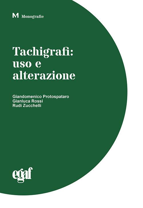 Tachigrafi: uso e alterazione - Giandomenico Protospataro,Gianluca Rossi,Rudi Zucchelli - copertina