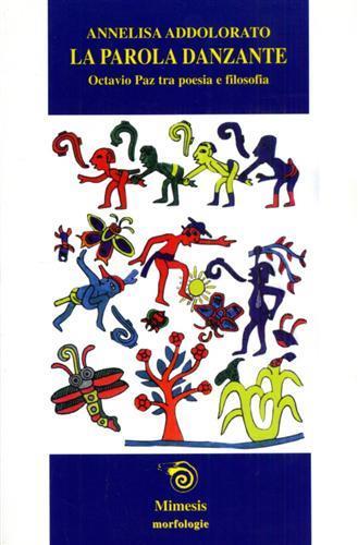 La parola danzante. Octavio Paz tra poesia e filosofia - Annelisa Addolorato - copertina