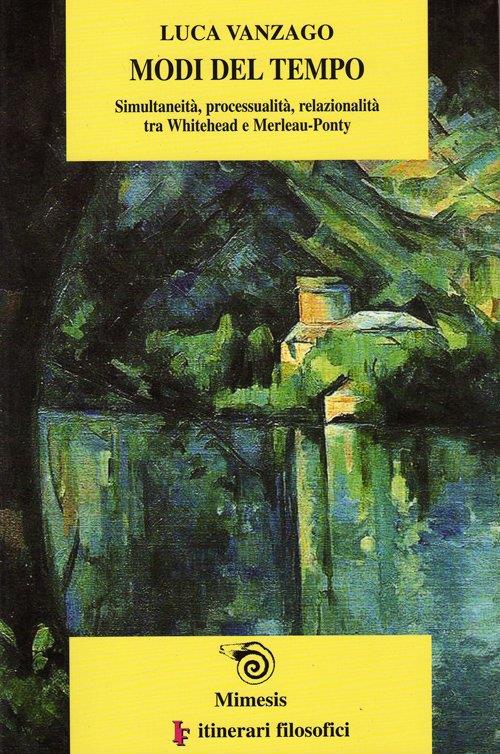 Modi del tempo: simultaneità, processualità, relazionalità tra Whitehead e Merleau-Ponty - Luca Vanzago - copertina