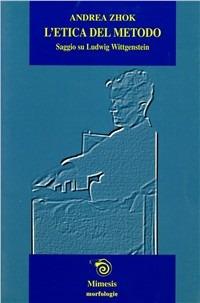 L' etica del metodo. Saggio su Ludwig Wittgenstein - Andrea Zhok - copertina