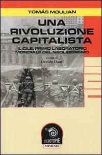 Una rivoluzione capitalista. Il Cile, primo laboratorio del neoliberismo - Tomas Moulian - copertina