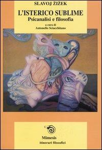 L' isterico sublime. Psicanalisi e filosofia - Slavoj Zizek - copertina