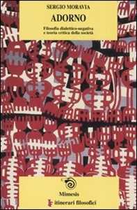 Libro Adorno. Filosofia dialettico-negativa e teoria critica della società Sergio Moravia