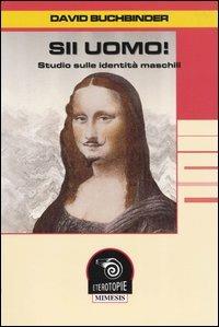 Sii uomo! Studio sulle identità maschili - David Buchbinder - copertina