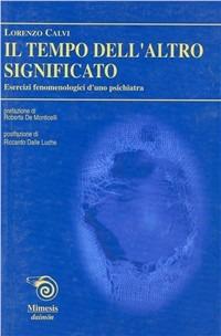 Il tempo dell'altro significato. Esercizi fenomenologici d'uno psichiatra - Lorenzo Calvi - copertina