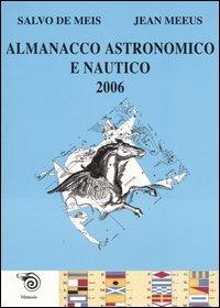 Almanacco astronomico e nautico 2006 - Salvo De Meis,Jean Meeus - copertina