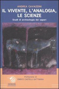 Il vivente, l'analogia, le scienze. Studi di archeologia dei saperi - Andrea Cavazzini - copertina