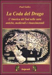 La coda del drago. L'America del Sud nelle carte antiche, medievali e rinascimentali - Paul Gallez - copertina