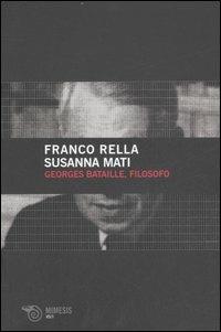 Georges Bataille, filosofo - Franco Rella,Susanna Mati - copertina