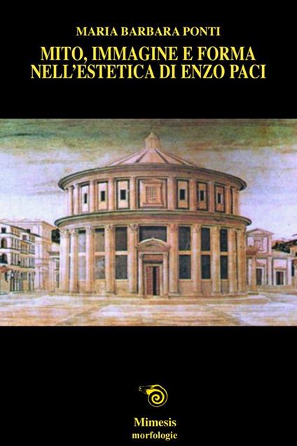Mito, immagine e forma nell'estetica di Enzo Paci - M. Barbara Ponti - copertina