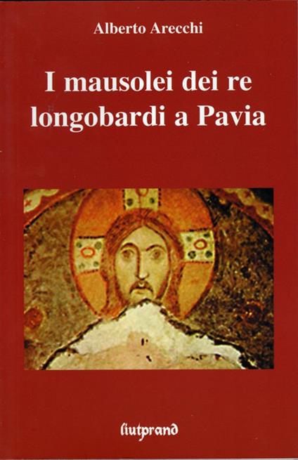 I mausolei dei re longobardi a Pavia - Alberto Arecchi - copertina