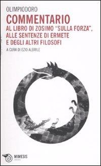 Commentario al libro di Zosimo «Sulla forza», alle sentenze di Ermete e degli altri filosofi - Olimpiodoro - copertina