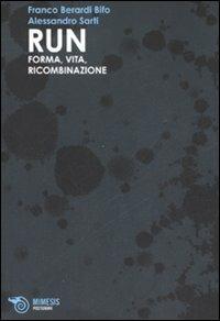 Run. Forma, vita, ricombinazione - Franco «Bifo» Berardi,Alessandro Sarti - copertina