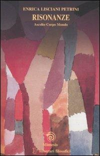 Risonanze. Ascolto, corpo, mondo - Enrica Lisciani-Petrini - copertina