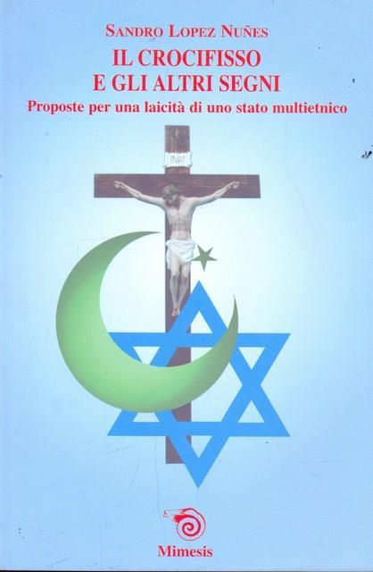 Il crocifisso e gli altri segni. Proposte per una laicità di uno stato multietnico - Sandro Lopez Nuñes - 4