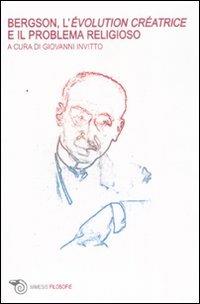 Bergson, l'évolution créatrice e il problema religioso. Atti del Convegno internazionale (Lecce, maggio 2007) - copertina