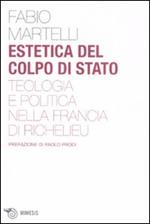 Estetica del colpo di stato. Teologia e politica nella Francia di Richelieu