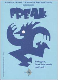 Bologna, Iene brancola nel buio. Freak. Vol. 2 - Roberto Antoni,Stefano Ianne - 6