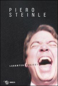 Laughter project. Catalogo della mostra (Milano, 16-30 settembre 2008). Ediz. italiana e inglese - Piero Steinle - copertina