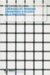 L'emergenza del paradigma sensomotorio in filosofia della percezione - Alessandro Dell'Anna - copertina