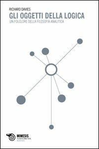 Gli oggetti della logica. Il folklore della filosofia analitica - Richard Davies - copertina