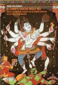 Il campo gioco degli dei. Le emozioni e la mente spiegate da un grande maestro della tradizione indiana - Bharati Swami Veda - copertina