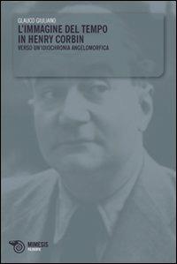 L' immagine del tempo in Henry Corbin. Verso un'idiochronia angelomorfica - Glauco Giuliano - copertina