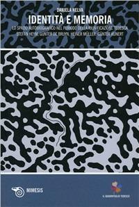 Identità e memoria. Lo spazio autobiografico nel periodo della riunificazione tedesca - Daniela Nelva - copertina