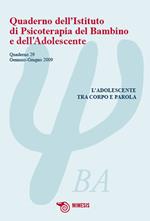 Quaderno dell'Istituto di Psicoterapia del bambino e dell'adolescente. Vol. 29: L'adolescente tra corpo e parola.